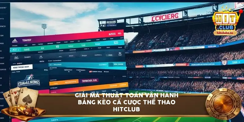 Giải mã thuật toán vận hành bảng kèo cá cược thể thao HITCLUB