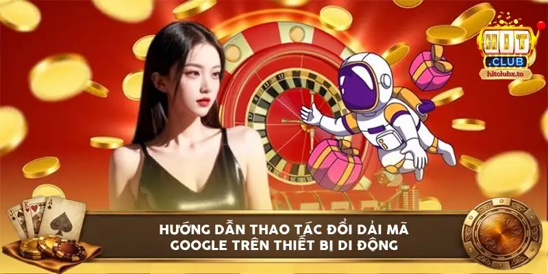 Hướng dẫn thao tác đổi dải mã Google trên thiết bị di động