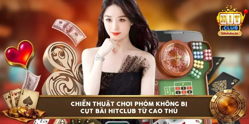 Chiến thuật chơi phỏm không bị cụt bài HITCLUB từ cao thủ