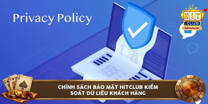 chính sách bảo mật HITCLUB kiểm soát dữ liệu khách hàng