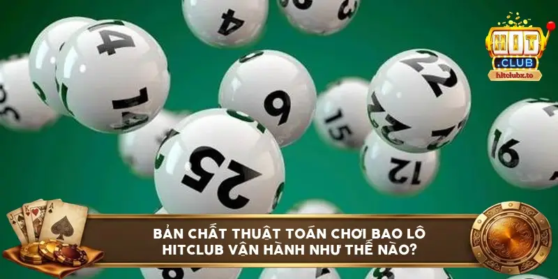 Bản chất thuật toán chơi bao lô Hitclub vận hành như thế nào?