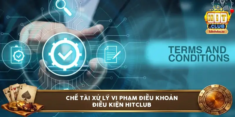 Chế tài xử lý vi phạm điều khoản điều kiện HITCLUB