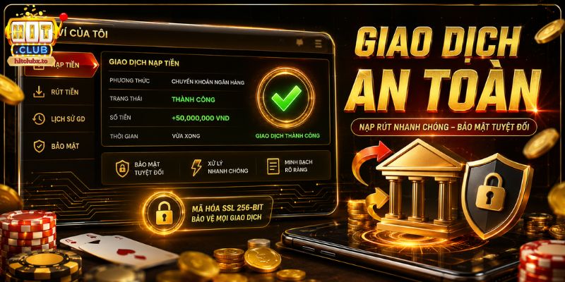 Quy trình nạp rút của HITCLUB rất an toàn