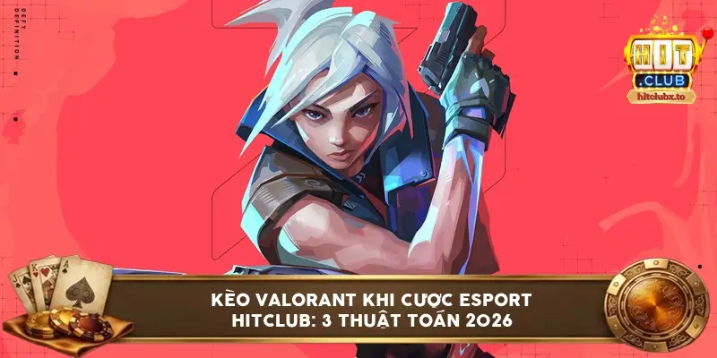 keo valorant khi cuoc esport hitclub 6a114070be3c8