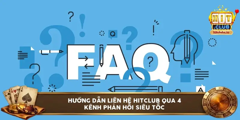 Hướng dẫn liên hệ HITCLUB qua 4 kênh phản hồi siêu tốc