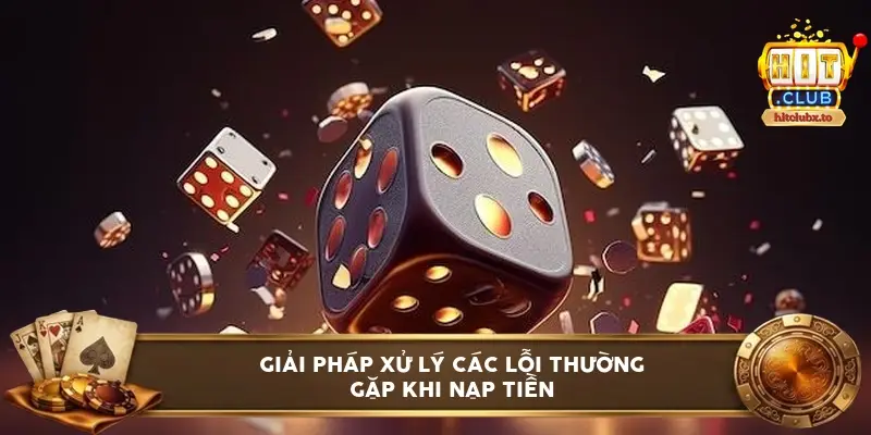 Giải pháp xử lý các lỗi thường gặp khi nạp tiền