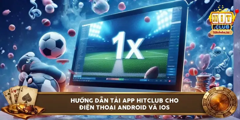 Hướng dẫn tải app HITCLUB cho điện thoại Android và iOS