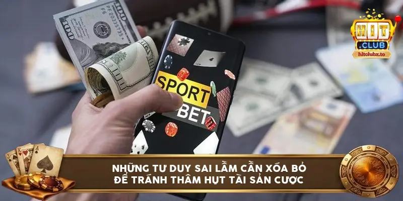 Những tư duy sai lầm cần xóa bỏ để tránh thâm hụt tài sản cược