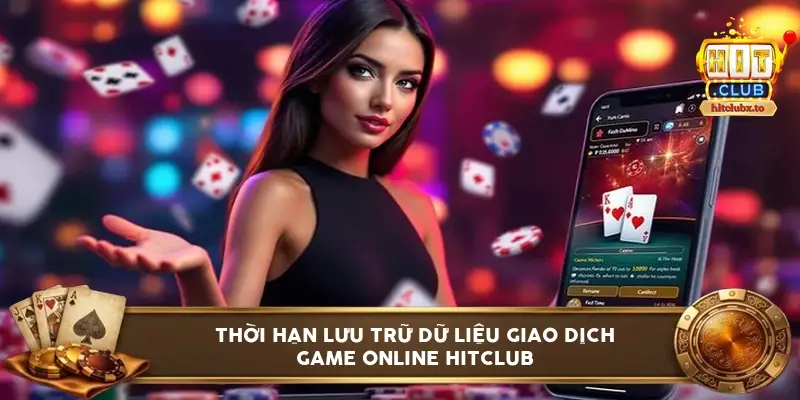 thoi han luu tru du lieu giao dich hitclub 6a1140590a33a